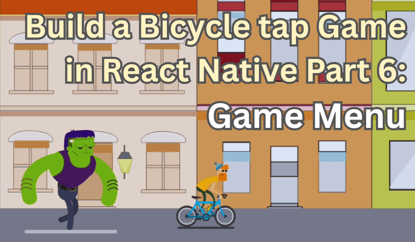 Build a Bicycle tap Game in React Native Part 6: Game Menu